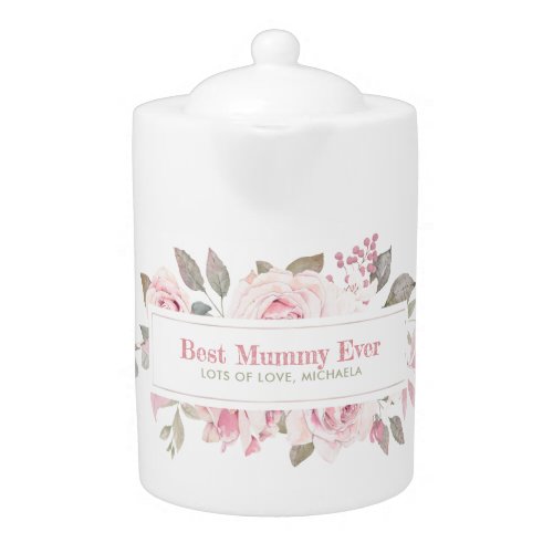 Best Mummy Ever Watercolour Pink Roses Custom Text Teapot