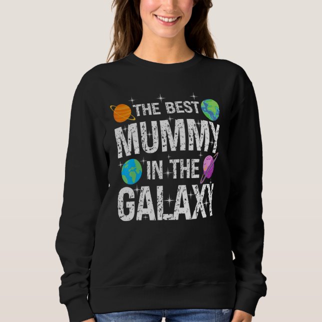 Best Mummy in the Galaxy  Mother's Day Present for Sweatshirt (Front)