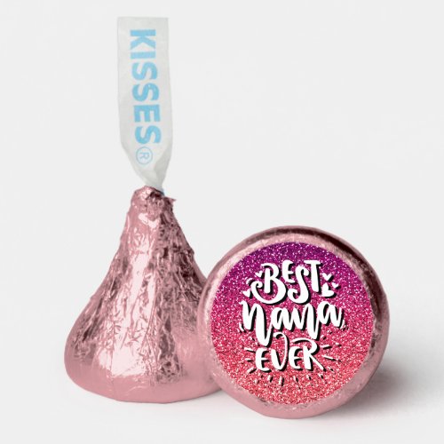 BEST NANA EVER GLITTER  CUSTOM TYPOGRAPHY HERSHEYS KISSES