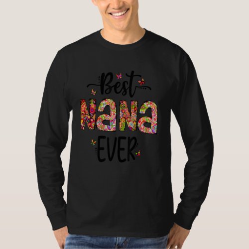 Best Nana Ever Mothers Day Floral  For The Best N T_Shirt