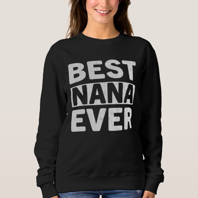 Best Nana Ever  Mothers Day Nana Sweatshirt (Front)