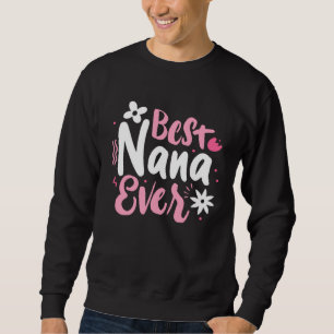 Best Nana Ever Mothers Day World Best Grandmother  Sweatshirt