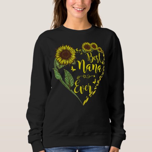 Best Nana Ever  Sunflowers Nana Life Sweatshirt