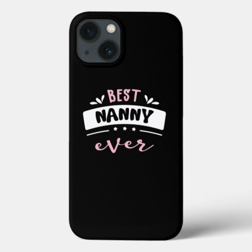 Best Nanny Ever Gift Idea iPhone 13 Case