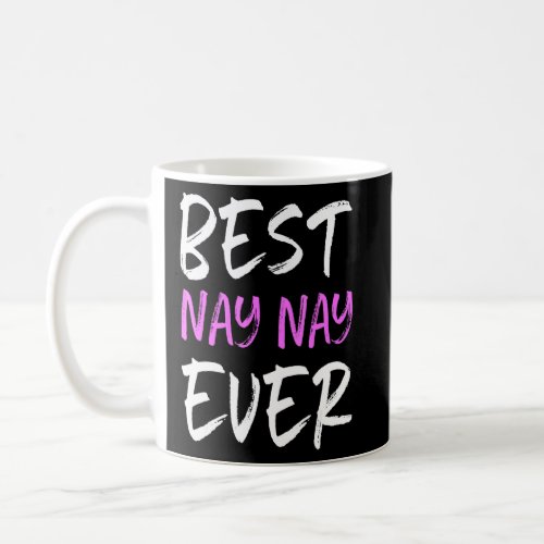 Best Nay Nay Ever Cool Funny Mothers Day  Coffee Mug
