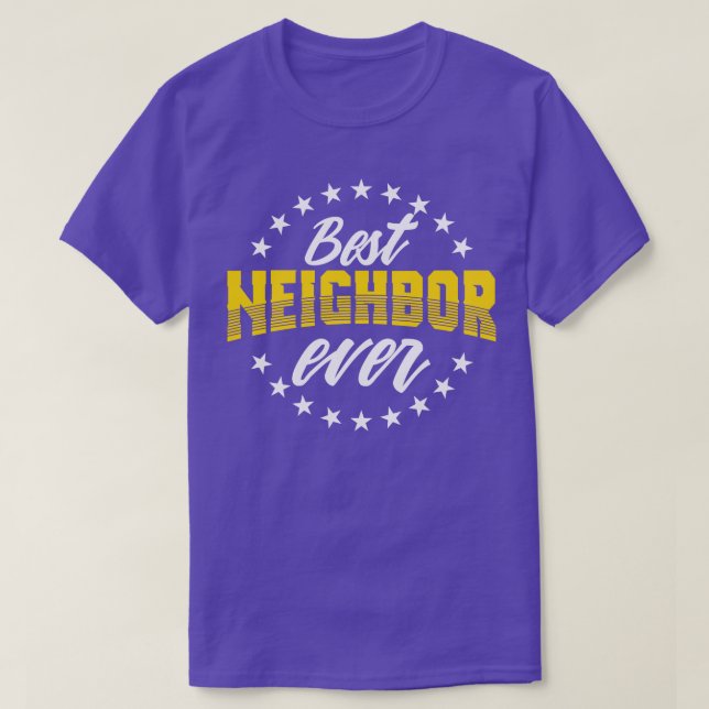 Best Neighbor Ever Gift For Friends Next Door T-Shirt (Design Front)