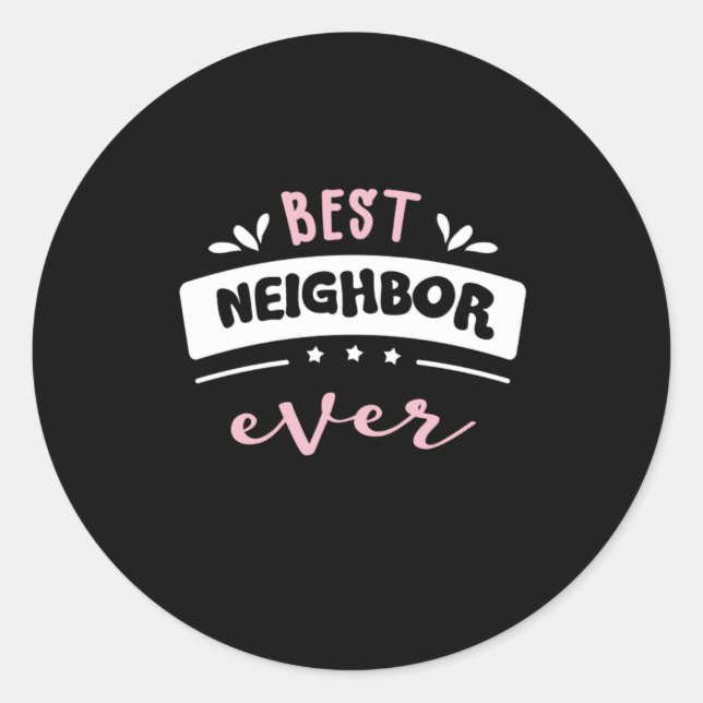 Best Neighbor Ever Gift Idea Classic Round Sticker (Front)
