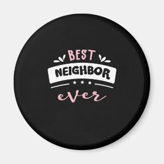 Best Neighbor Ever Gift Idea Magnet