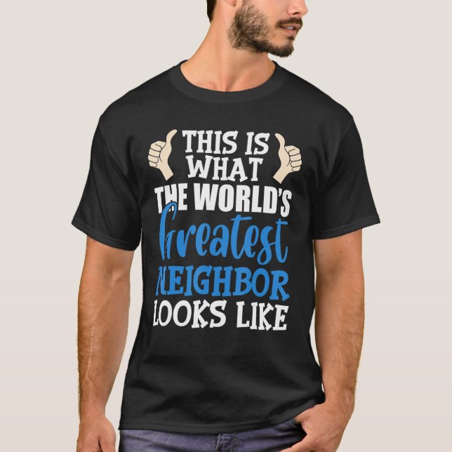 Best Neighbor Ever Greatest Local World's Greatest T-Shirt (Front)