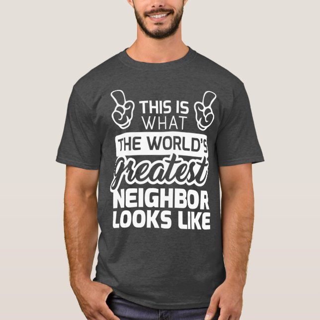 Best Neighbor Ever Worlds Greatest Neighbor T-Shirt (Front)