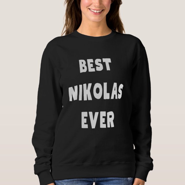 Best Nikolas Ever Sweatshirt (Front)