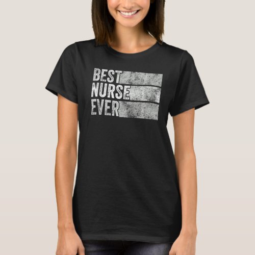 Best Nurse Ever Rn Funny Nurse Lover Vintage Distr T_Shirt