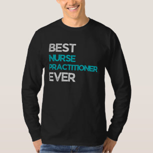 Best Nurse practitioner Ever T-Shirt