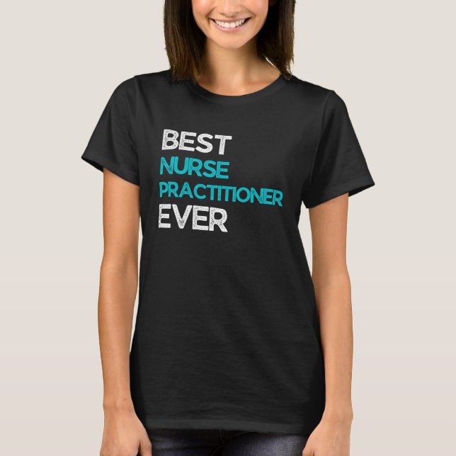 Best Nurse practitioner Ever T-Shirt (Front)