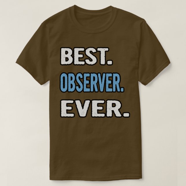 Best Observer Ever Birthday Gift Idea T-Shirt (Design Front)