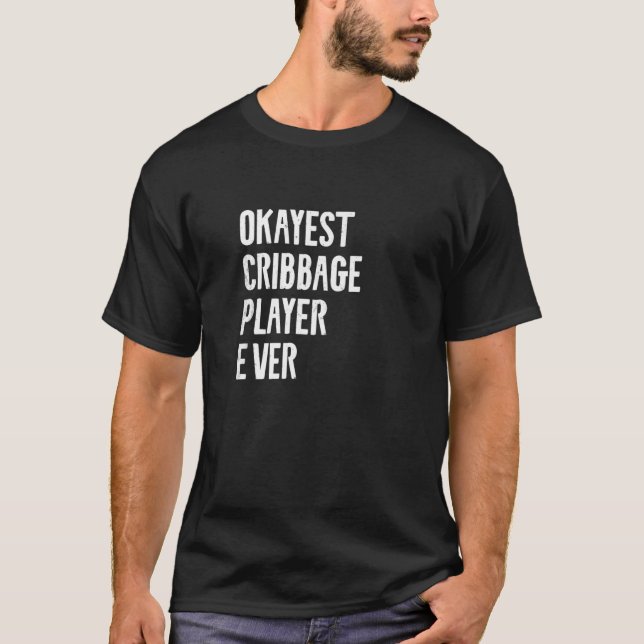 Best Okayest Cribbage Player Ever Funny Crib Quote T-Shirt (Front)
