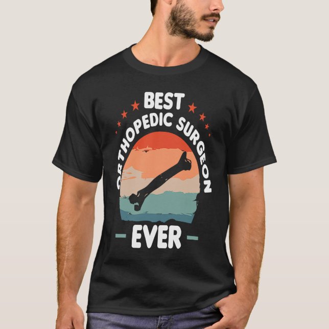 Best Orthopedic Surgeon Ever Orthopedist Doctor  1 T-Shirt (Front)