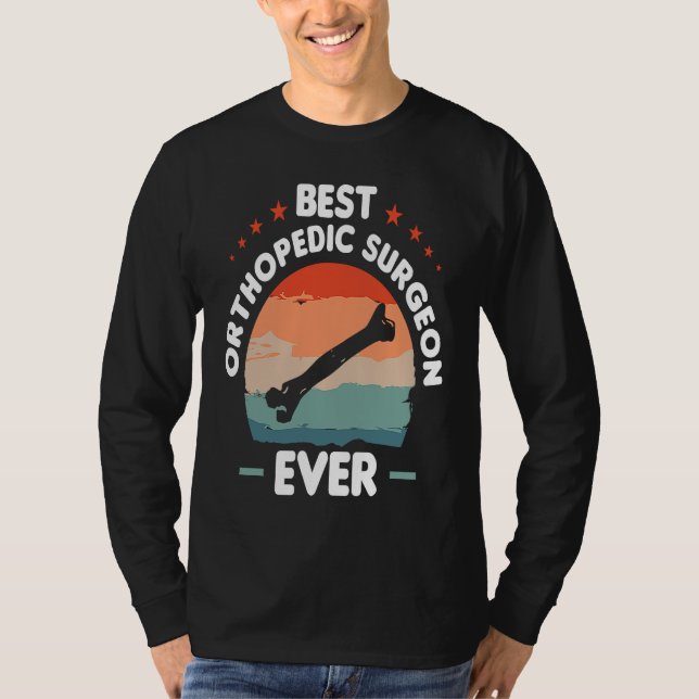 Best Orthopedic Surgeon Ever Orthopedist Doctor  1 T-Shirt (Front)