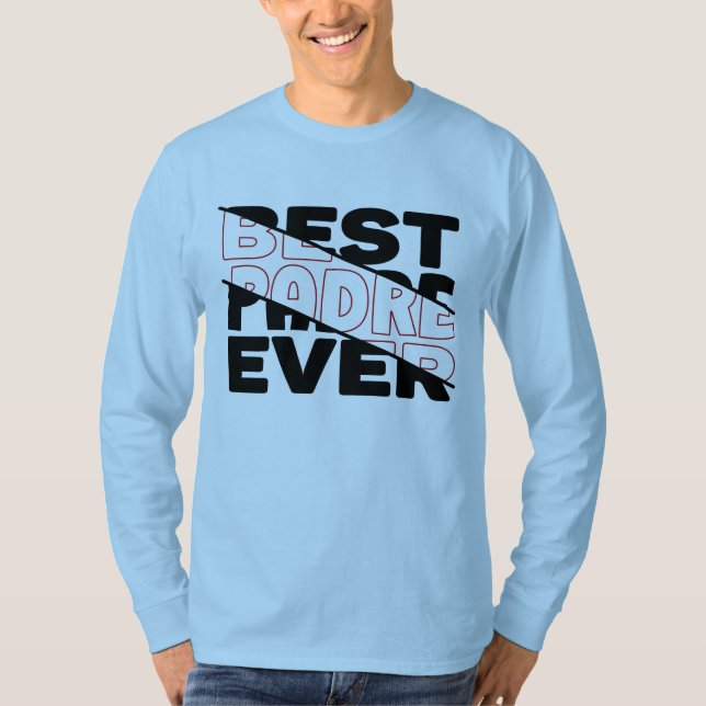 BEST PADRE EVER. T-Shirt (Front)
