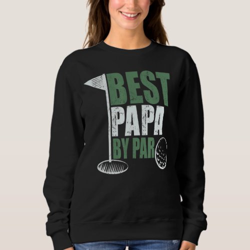 Best Papa By Par Fathers Day Golf Dad Grandpa Sweatshirt