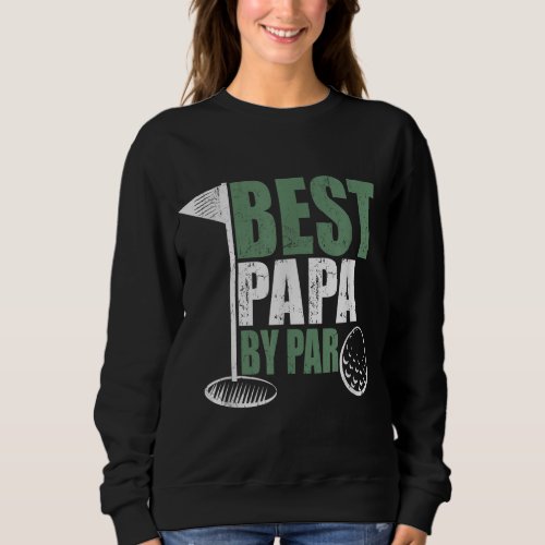 Best Papa By Par Fathers Day Golf Gift Grandpa Sweatshirt
