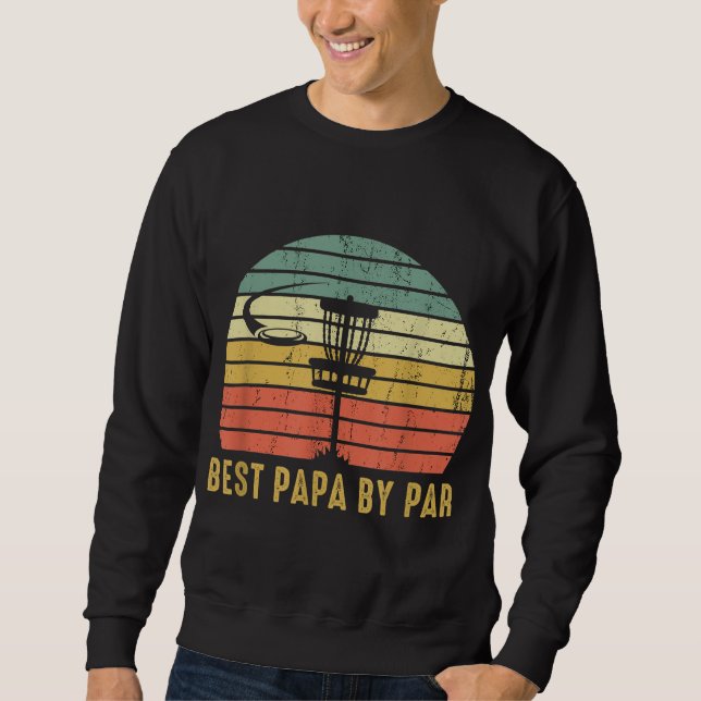 Best Papa By Par Funny Disc Golf Gift For Dad Fath Sweatshirt (Front)