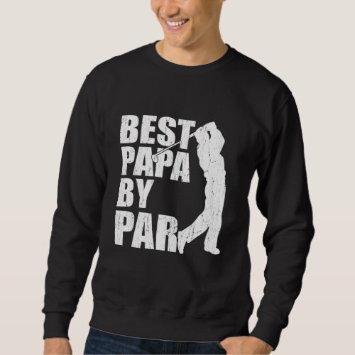 Best Papa By Par Funny Golf Fathers Day Grandpa G Sweatshirt