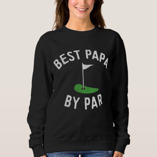 Best Papa By Par Funny Golf Fathers Day Grandpa G Sweatshirt