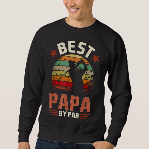 Best Papa by Par Golfing Funny Golf Golfer Dad Fat Sweatshirt