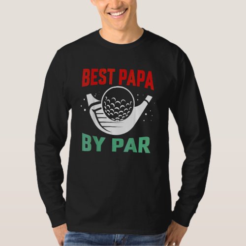 Best Papa By Par Three In Course Golf Fathers Day T_Shirt