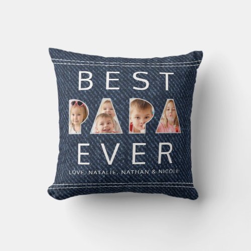 BEST PAPA EVER 3 Photo Collage Faux Denim Throw Pillow - Create a memorable keepsake throw pillow gift for the BEST PAPA EVER with this modern, unique photo collage design of 3 photos in the word PAPA and your custom text below against a FAUX blue denim background. Meaningful birthday, Father's Day or holiday gift for a father, dad, grandfather or grandpa who goes by the name PAPA. PHOTO TIP:  Pre-crop/resize your photos into a verticle rectangle shape for the P and a square shape for the A with the important elements in the middle BEFORE uploading to avoid anything important getting "cut" off. Contact the designer via Zazzle Chat or makeitaboutyoustore@gmail.com if you'd like this design modified, on another product or would like help with this design.