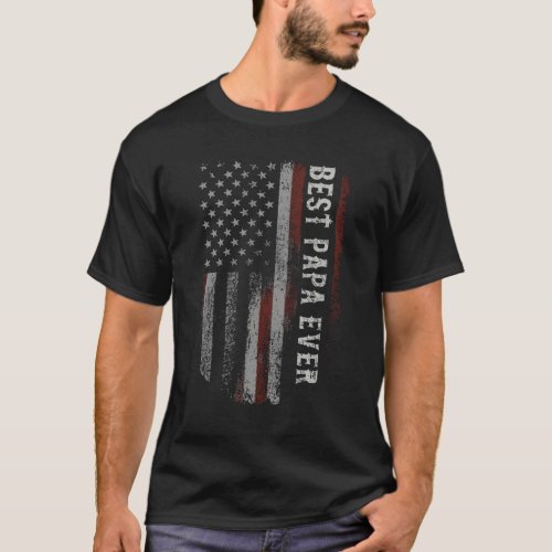 Best Papa Ever American Flag Vintage Dad Father T-Shirt - Get this fun and sarcastic saying outfit for proud dad who loves his adorable son, daughters on father's day or christmas, parents day, Wear this to recognize your sweet and cool father in the entire world! 
