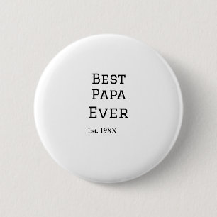 Best papa ever est. Add year date name father's da Button