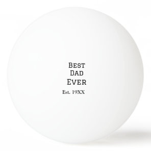 Best papa ever est. Add year date name father's da Ping Pong Ball