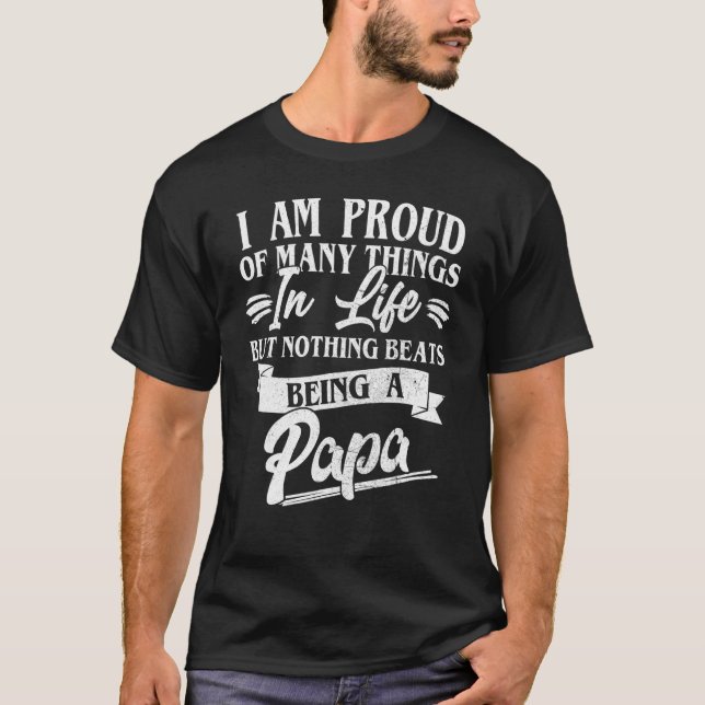 Best Papa Ever I Am Proud Of Many Things Being A P T-Shirt (Front)