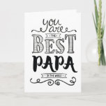 Best Papa in the World Birthday Card<br><div class="desc">Wish your Papa a Happy Birthday this unique hand-lettering style typography design with the message,  "You are the best Papa in the world." Inside has this message but can be customized to fit your personal needs: It's true. We love you so much,  Papa! HAPPY BIRTHDAY!</div>