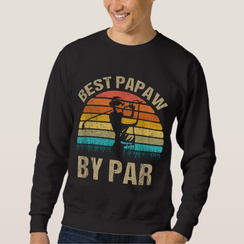 Best Papaw By Par Daddy Fathers Day Gifts Golf Sweatshirt