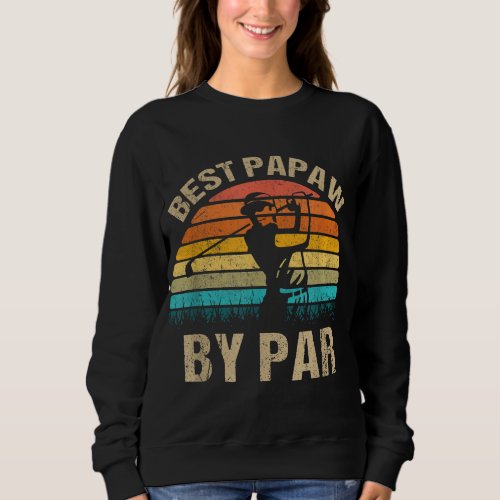 Best Papaw By Par Daddy Fathers Day Gifts Golf Sweatshirt