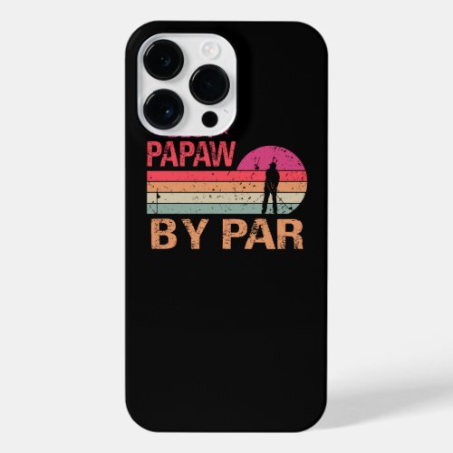 Best Papaw By Par Fathers Day Gifts Golf Lover Go iPhone 14 Pro Max Case