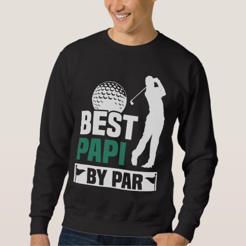 Best Papi By Par Golf Grandpa Fathers Day Gift Sweatshirt