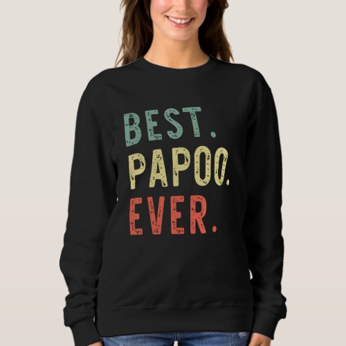 Best Papoo Ever Funny Cool Vintage Fathers Day Sweatshirt