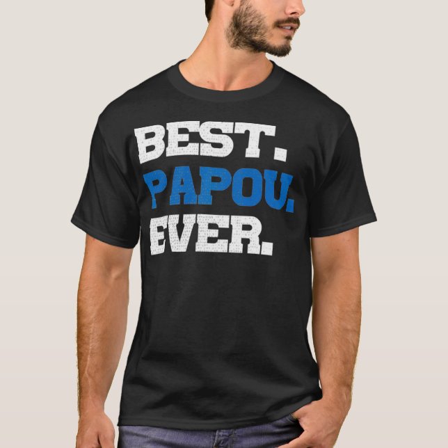 Best Papou Ever  Fathers Day For Grandpa T-Shirt (Front)