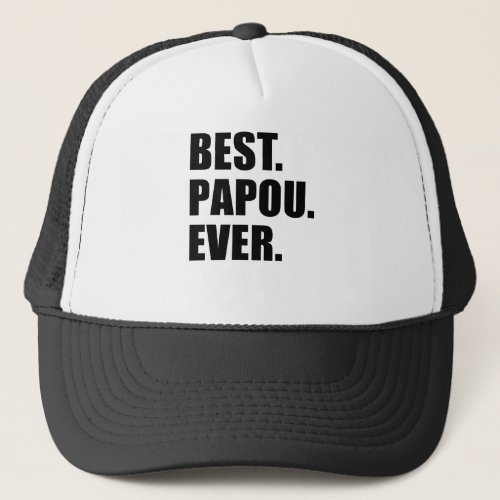 Best Papou Ever Trucker Hat