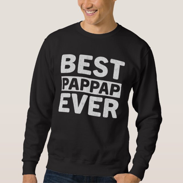 Best Pappap Ever  Fathers Day Pappap Sweatshirt (Front)