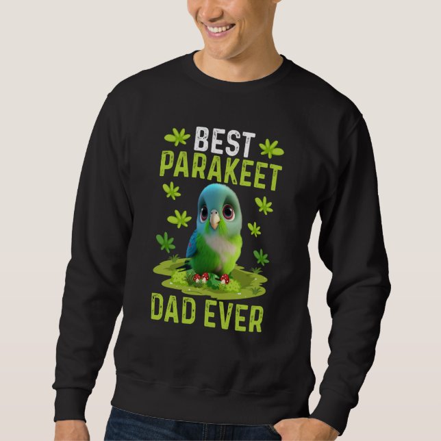 Best Parakeet Dad Ever Cute Parakeet Bird Costume Sweatshirt (Front)