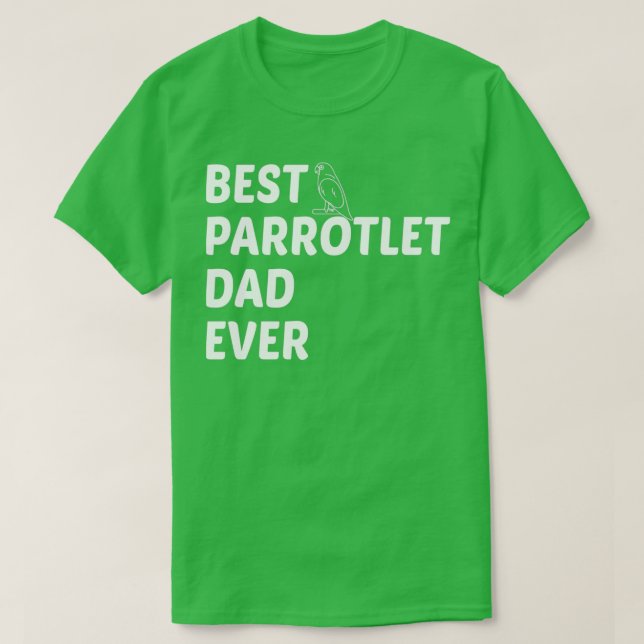 Best Parrotlet Dad Ever BirdOwnerPetDaddyParrot T-Shirt (Design Front)