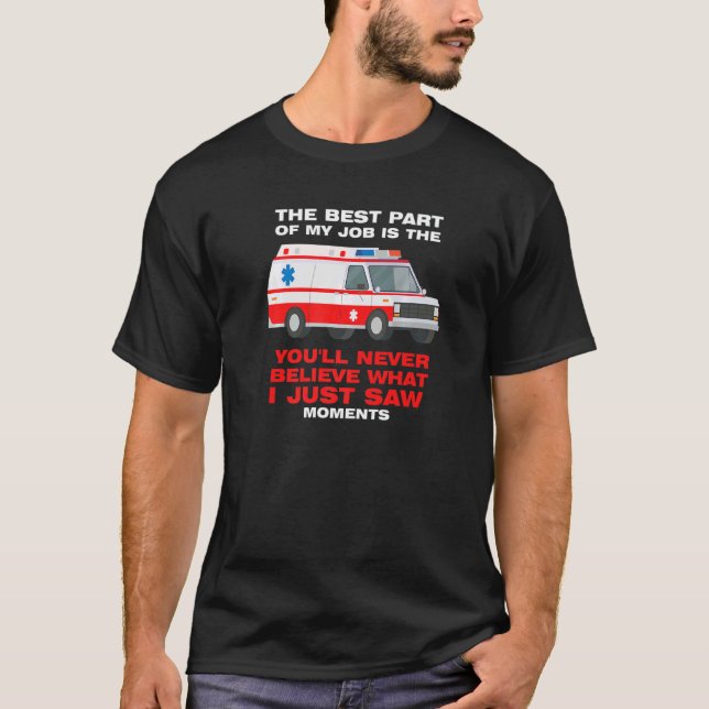 best part job is you'll never believe Ambulance Pa T-Shirt (Front)