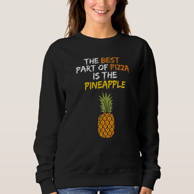 Best Part of Pizza is Pineapple Hawaii Pizza Ham Sweatshirt (Front)
