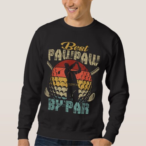 Best Pawpaw By Par Fathers Day Gift Golf Lover Gol Sweatshirt
