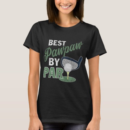 Best Pawpaw By Par Fathers Day Golf Sports T_Shirt